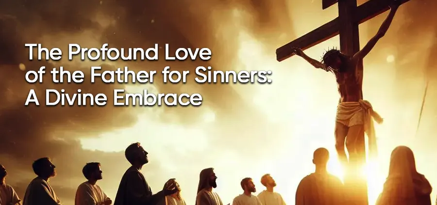 The Profound Love of the Father for Sinners: A Divine Embrace